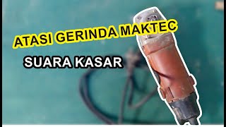 Cara Mengatasi Gerinda Maktec Suara Kasar