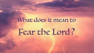 What Does it Mean to Fear the Lord?