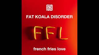 Fat Koala Disorder - French Fries Love (Official Audio)