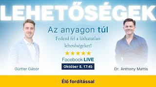 Lehetőségek TÚL az anyagi világon • Beszélgetés Dr. Anthony Mattisszel