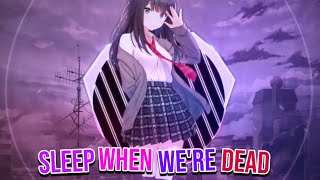 Nightcore ↝ Sleep When We're Dead