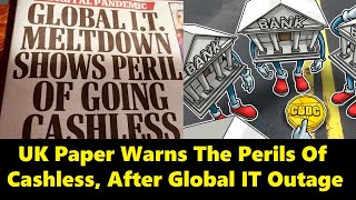 British Newspapers Warning The "Perils" Of Cashless-Society, After Global IT Outage