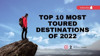 Top 10 most toured Destinations of 2022