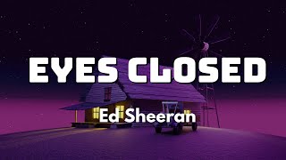 Ed Sheeran - Eyes Closed (Lyrics)