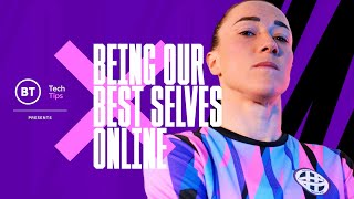 BT Tech Tips -  Being our best selves online