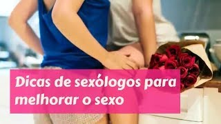 DICAS DE SEXÓLOGOS PARA MELHORAR O SEXO