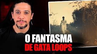 O FANTASMA QUE PERTURBA VIAJANTES - CASO GATA LOOPS