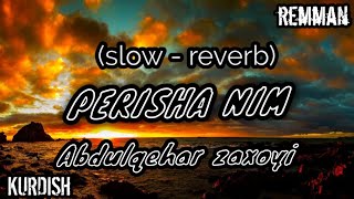 Abdulqehar zaxoyi - perisha nim  ( slowed - reverb ) - kurdish