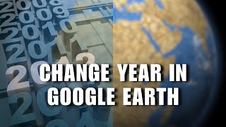 Historical Imagery Feature You Must Try! How to Change Year in Google Earth to Go Back in Time