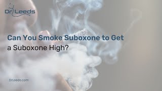 Can You Smoke Suboxone To Get A Suboxone High | What Happens If You Smoke Suboxone?