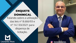 Falando sobre a utilização das leis nº 8.666/93 e nº 14.133/2021 para dispensa de licitação.