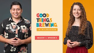 Mauricio Ramirez & Samantha Timm - Good Things Brewing (Episode 3)