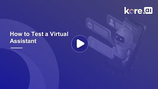 4. How to Test a Virtual Assistant | Building Virtual Assistants on the Kore.ai XO Platform.