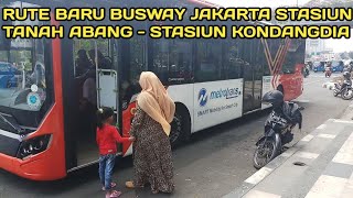 Melihat Jakarta Naik Busway Rute Baru || Stasiun Tanah Abang Sampai Stasiun Kondang Dia November