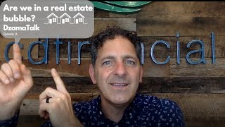 Are We In a Real Estate Bubble? DzamaTalk Ep. 11