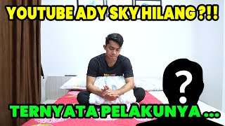 YOUTUBE ADY SKY HILANG ?!! TERNYATA INI PELAKUNYA ... !