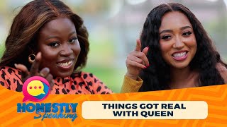 HONESTLY SPEAKING EP4 - THINGS GOT REAL WITH QUEEN