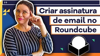 ✉ Como CRIAR sua ASSINATURA de email no Roundcube