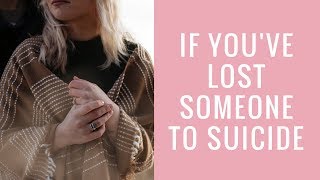 If You've Lost A Loved One to Suicide...