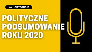 Na Horyzoncie 2#Polityczne podsumowanie roku 2020 [PODCAST]