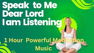 Speak Dear Lord I am listening | 1 Hour Prayer Time and Meditation Music #relax #meditation #faith