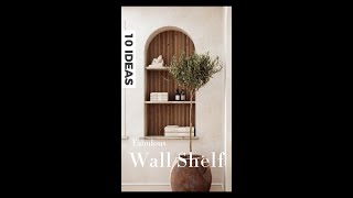 10 FABULOUS WALL SHELF IDEAS