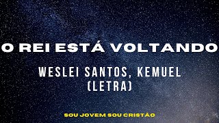 O REI ESTÁ VOLTANDO | Weslei Santos, Kemuel (Letra) #maranata