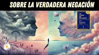 Las dos Negaciones de un Curso de Milagros ¿Negación del ego o la del Espíritu?