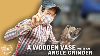 Woodcarving a vase with an angle  grinder