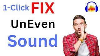 FIX uneven Sound with One Click Using Audacity