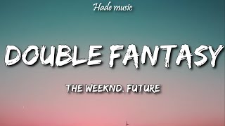 The Weeknd - Double Fantasy (Lyrics) ft. Future