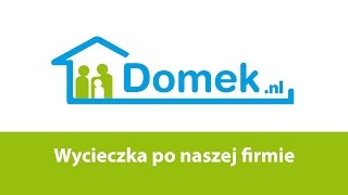 Domek.nl - Wycieczka po naszej firmie