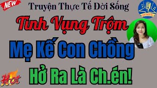 Nghe 5 phút đã thấy Hay:"MẸ KẾ CON CHỒNG -  Truyện tâm lý xã hội đời thực hay nhất 2024