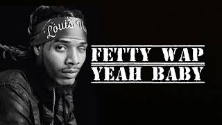 Fetty Wap - Yeah Baby [Official Snippet]