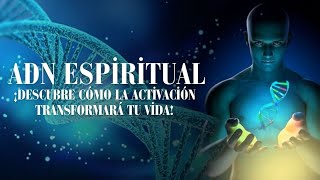 ¡Descubre Cómo la Activación de Tu ADN Espiritual Transformará Tu Vida y el Futuro de la Humanidad!