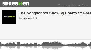 The Songschool Show @ Loreto St Green 3 (made with Spreaker)