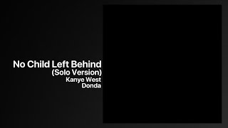 Kanye West - No Child Left Behind (Solo Version) Donda