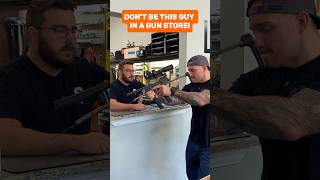 Don’t be this guy in a gun store!