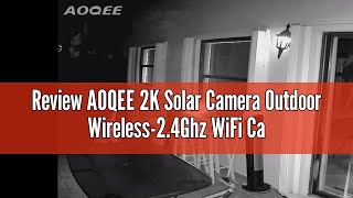 Review AOQEE 2K Solar Camera Outdoor Wireless-2.4Ghz WiFi Cameras for Home Security, Continuous Powe