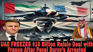 UAE FREEZES $10 Billion Rafale Deal with France After Pavel Durov’s Arrest – Shocking Move!