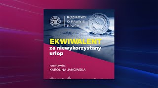 Ekwiwalent za niewykorzystany urlop, rozmawia Karolina Janowska