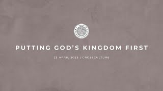 20230423 - Sam Reeve - Putting Gods Kingdom First (Matt 6 : 19 - 34)