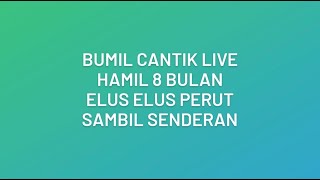 Bumill Cantik LIve || Hamil 8 Bulan Elus Elus Perut Sambil Senderan