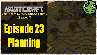 IdiotCraft Episode 23 - Planning