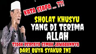 Bukan Sholat Khusyu Yang Diterima Allah _ Inilah Penjelasan Buya Syakur