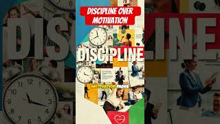 Discipline over motivation