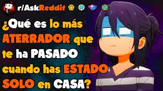 ¿Qué es lo más ATERRADOR que te HA PASADO cuando has ESTADO SOLO en CASA?  - Ask Reddit en Español