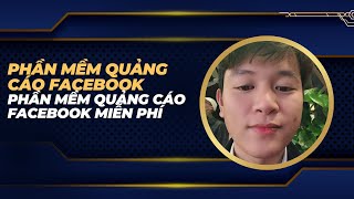 Phần Mềm Quảng Cáo Facebook | Phần Mềm Quảng Cáo Facebook Miễn Phí