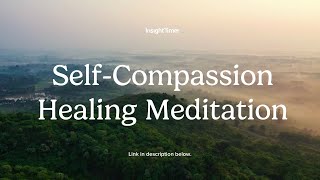 Guided Meditation | Self-Compassion Healing Practice | Insight Timer