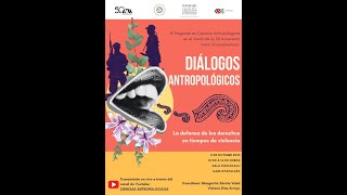 DIÁLOGOS ANTROPOLÓGICOS. La defensa de los derechos en tiempos de violencia